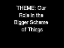 THEME: Our Role in the Bigger Scheme of Things