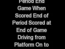 Game Period Autonomous Period Driver Controlled Period End Game When Scored End of Period Scored at End of Game Driving from Platform On to Playing Field floor  points Releasing the Kickstand to dist