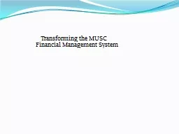 Transforming the MUSC 			Financial Management System