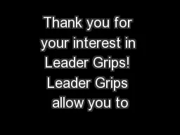 Thank you for your interest in Leader Grips! Leader Grips allow you to