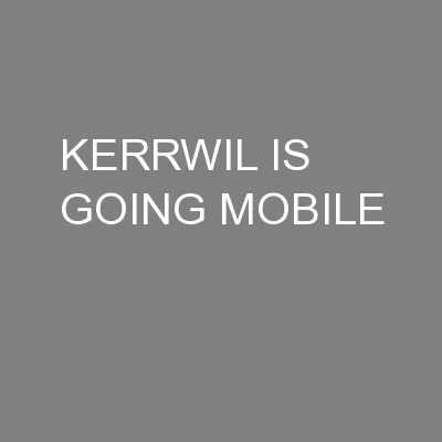 KERRWIL IS GOING MOBILE
