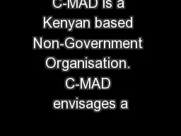 C-MAD is a Kenyan based Non-Government Organisation. C-MAD envisages a