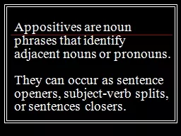 Appositives are noun phrases that identify adjacent nouns o