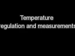 Temperature regulation and measurements