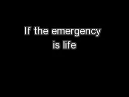 If the emergency is life