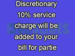 Discretionary 10% service charge will be added to your bill for partie