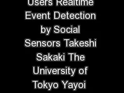 Earthquake Shakes Twitter Users Realtime Event Detection by Social Sensors Takeshi Sakaki