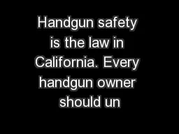 Handgun safety is the law in California. Every handgun owner should un
