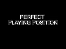PERFECT PLAYING POSITION