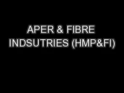 APER & FIBRE INDSUTRIES (HMP&FI)