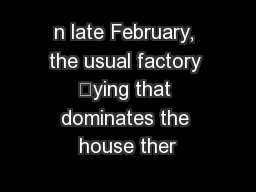 n late February, the usual factory ying that dominates the house ther