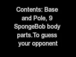 Contents: Base and Pole, 9 SpongeBob body parts.To guess your opponent