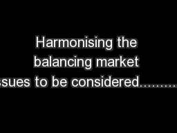 Harmonising the balancing market Issues to be considered..........1