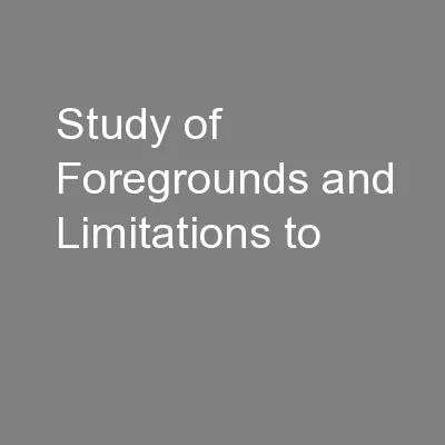Study of Foregrounds and Limitations to