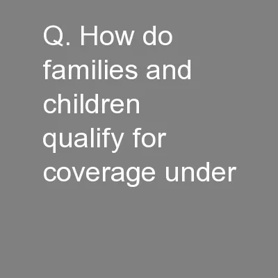 Q. How do families and children qualify for coverage under