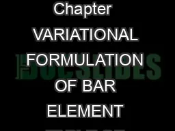 Variational Formulationof BarElement   Chapter  VARIATIONAL FORMULATION OF BAR ELEMENT
