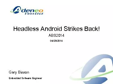 HeadlessAndroidStrikesBack!ABS201404/29/2014GaryBissonEmbeddedSoftware