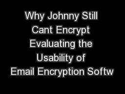 Why Johnny Still Cant Encrypt Evaluating the Usability of Email Encryption Softw
