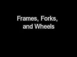 Frames, Forks, and Wheels