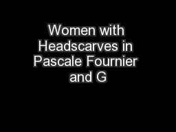 Women with Headscarves in Pascale Fournier and G