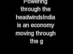 Powering through the headwindsIndia is an economy moving through the g