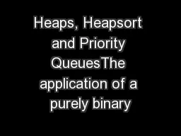 Heaps, Heapsort and Priority QueuesThe application of a purely binary