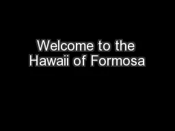 Welcome to the Hawaii of Formosa