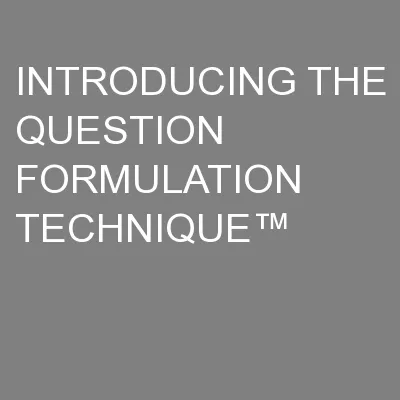 INTRODUCING THE QUESTION FORMULATION TECHNIQUE™