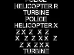 POLICE HELICOPTER ROBINSON HELICOPTER COMPANY  POLICE HELICOPTER R TURBINE POLICE HELICOPTER X Z X  Z   X  Z     X   Z  Z  X X   Z Z  X  Z X X   TURBINE ROLLS ROYCE RR TURBOSHAFT ENGINE  Z   Z K Y X