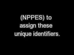 (NPPES) to assign these unique identifiers.