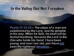 In the Valley But Not Forsaken