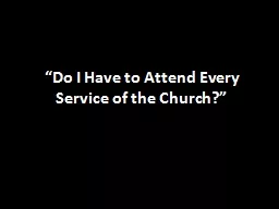 “Do I Have to Attend Every Service of the Church?”
