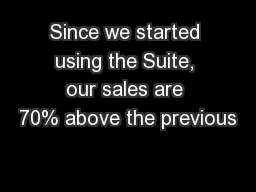 Since we started using the Suite, our sales are 70% above the previous