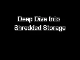 Deep Dive Into Shredded Storage