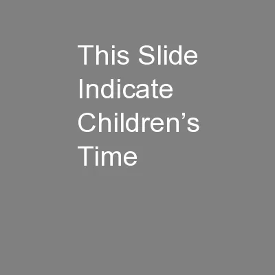 This Slide Indicate Children’s Time