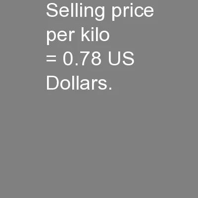 Selling price per kilo       = 0.78 US Dollars. �Profits before   cost