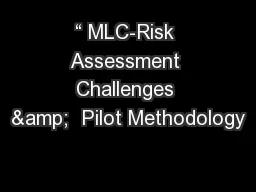 “ MLC-Risk Assessment Challenges &  Pilot Methodology