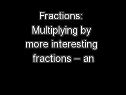 Fractions: Multiplying by more interesting fractions – an