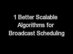1 Better Scalable Algorithms for Broadcast Scheduling