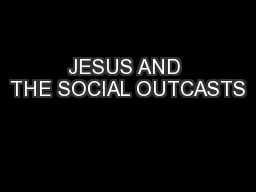 JESUS AND THE SOCIAL OUTCASTS