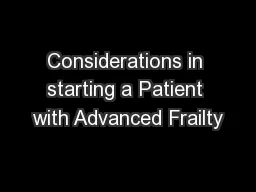 Considerations in starting a Patient with Advanced Frailty