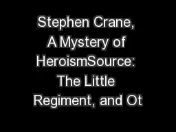 Stephen Crane, A Mystery of HeroismSource: The Little Regiment, and Ot