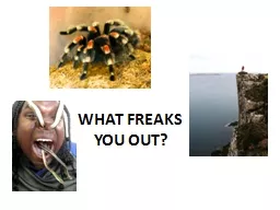 WHAT FREAKS YOU OUT?