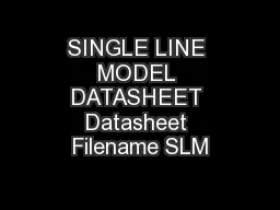 SINGLE LINE MODEL DATASHEET Datasheet Filename SLM