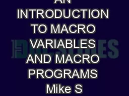 AN INTRODUCTION TO MACRO VARIABLES AND MACRO PROGRAMS Mike S
