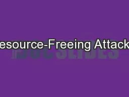 Resource-Freeing Attacks: