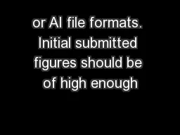 or AI file formats. Initial submitted figures should be of high enough