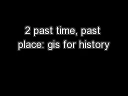 2 past time, past place: gis for history