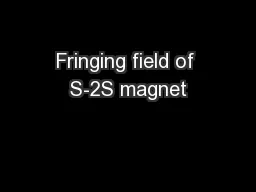 Fringing field of S-2S magnet