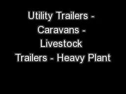 Utility Trailers - Caravans - Livestock Trailers - Heavy Plant